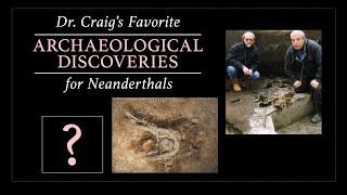 WLC's Favorite Archaeological Finds for Neanderthals