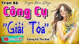 Nghe thử thôi cũng thấy hứng khởi: " CÔNG CỤ GIẢI TỎA " - Full Tâm sự thầm kín đêm khuya 2024