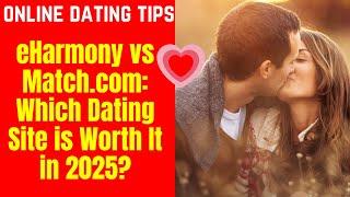 ️eHarmony vs Match com Which Dating Site is Worth It in 2025