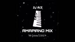 AMAPIANO MIX 2024 | 18 OCTOBER | DJ Ace ️