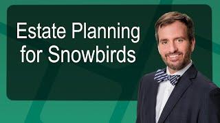 Estate Planning for Snowbirds