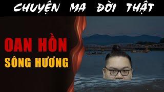 [TẬP 2242] Chuyện Ma Có Thật : OAN HỒN SÔNG HƯƠNG