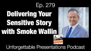 Ep  279 Delivering Your Sensitive Story with Smoke Wallin