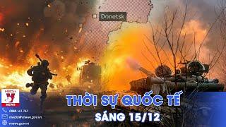 Thời sự Quốc tế sáng 15/12. Nga dệt thảm lửa siết nghẹt Donetsk; Động thái mới của Nga tại Syria