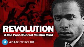 ISLAMIC REVOLUTION... The Blueprint for Revivalism ?! #FrantzFanon #IbnKhaldun