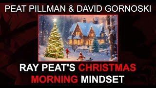 Ray Peat's Christmas Morning Mindset w/ Peat Pillman