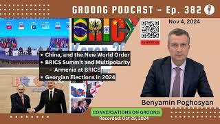 Benyamin Poghosyan - China, BRICS, New World Order, Armenia, Georgia Election | Ep 382 - Nov 4, 2024