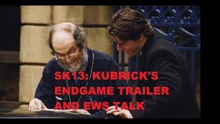 SK13: KUBRICK'S ENDGAME TRAILER THOUGHTS #SK13Kubricksendgame #EyesWide Shut #StanelyKubrick