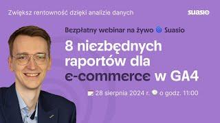 Webinar | 8 niezbędnych raportów dla e-commerce w GA4