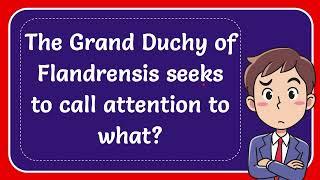 The Grand Duchy of Flandrensis seeks to call attention to what?