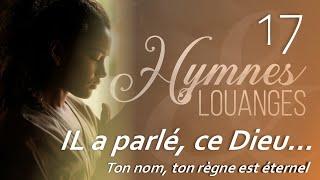 17 -  H&L - Il a parlé, ce Dieu... #hymnesetlouanges