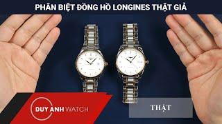 Phân biệt đồng hồ Longines thật giả, đồng hồ Longines chính hãng (phần 1)