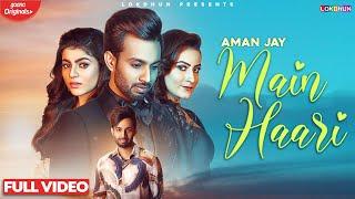 Main Haari - Aman Jay ( Official Video ) Feat. Mahi Sharma & Nidhi | Latest Punjabi Songs 2020