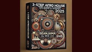 3-Step Afro House: From Classic to Modern with blend of Amapiano (DJ MIX) BY SEANJAMA