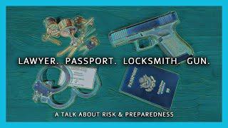 Lawyer.  Passport.  Locksmith.  Gun.  (A Talk About Risk & Preparedness)