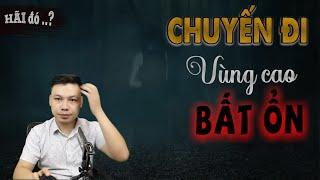 Chuyến Đi Vùng Cao Bất Ổn - Truyện Ma Mới Có Thật Về Vùng Dân Tộc MC Đình Soạn Kể Sợ Lắm