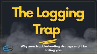 The Logging Trap: Why your troubleshooting strategy might be failing you.