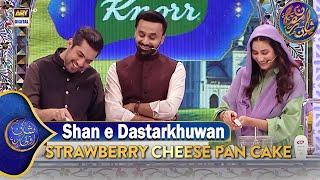 Shan e Dastarkhuwan | Recipe "Strawberry Cheese Pan Cake" | Shan e Iftar |  3 Mar 2025 #shaneramazan