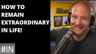 How to Become EXTRAORDINARY in LIFE |MARK DRAGER |Remain Extraordinary 165|#InspirationNationPodcast