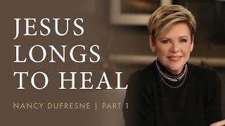 611 | Jesus Longs To Heal, Part 1