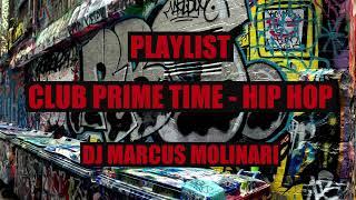 PLAYLIST - CLUB PRIME TIME  - HIP HOP - DJ MARCUS MOLINARI