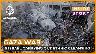 Is Israel carrying out ethnic cleansing in Gaza? | Inside Story