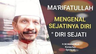 MA'RIFATULLAH " MENGENAL SEJATINYA DIRI " DIRI SEJATI | Pencerahan : Ust,H.M.Mahdi,M.A