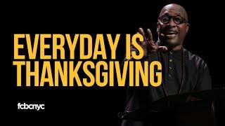 Everyday Is Thanksgiving | Pastor Michael A. Walrond Jr. | FCBC