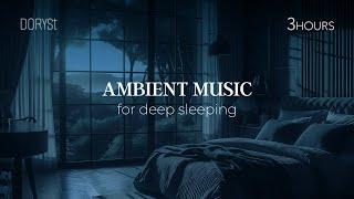 SLEEP BETTER Tonight With Soothing Ambient Music, Soft Rain - DorySt