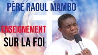 Le Père Raoul Mambo nous donne un très puissant enseignement sur la foi