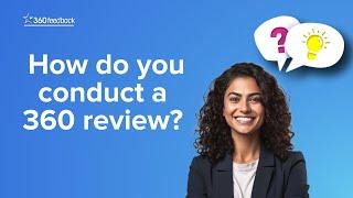 How do you conduct a 360 review?