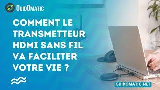 ​ Comment le transmetteur HDMI sans fil va faciliter votre vie ?