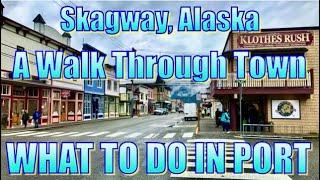 Skagway, Alaska - A Walk Through Town - What to Do in Port