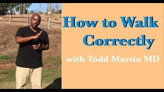 How to Walk Correctly with Todd Martin MD