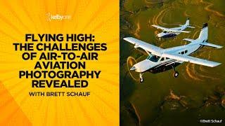 Flying High: The Challenges of Air-to-Air Aviation Photography Revealed with Brett Schauf