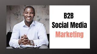 What is B2B Social Media Marketing?