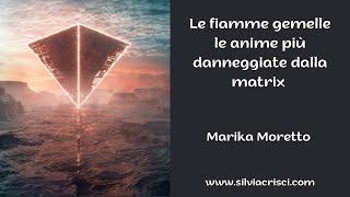 Le fiamme gemelle le anime più danneggiate dalla matrix-Marika Moretto-Il risveglio di Lemuria