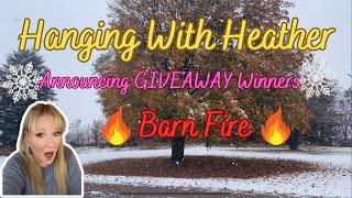 Hanging with Heather (#8) BARN FIRE! DO NOT MISS THIS ONE! Announcing GIVEAWAY WINNERS!