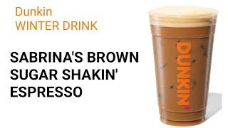 DUNKIN DONUTS NEW WINTER DRINK  !!  SABRINA'S BROWN SUGAR SHAKIN' ESPRESSO