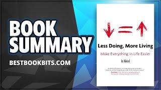 Less Doing, More Living Make Everything in Life Easier by Ari Meisel | Book Summary