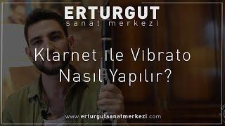 Klarnet ile Vibrato Nasıl Yapılır? | Erturgut Sanat - Klarnet Kursu İzmir