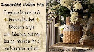 DECORATE WITH ME / FIREPLACE MANTEL / FRENCH MARKET - BROCANTE STYLE