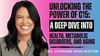 Unlocking The Power Of C15 With Dr Stephanie Venn Watson