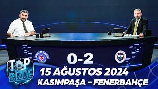 Top Bizde | 15 Eylül 2024 | Kasımpaşa - Fenerbahçe @ExxenSpor