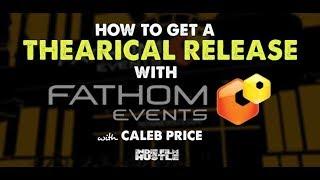 How to Get a Theatrical Release through Fathom Events with Caleb Price