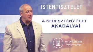 A keresztény élet akadályai | Istentisztelet | Hit Gyülekezete Sepsiszentgyörgy | 2024.09.21.