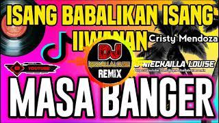 Isang Babalikan Isang Iiwanan (Masa Banger) Cristy Mendoza | Dj Nieckailla Louise Remix