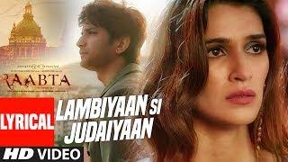 Arijit Singh : Lambiyaan Si Judaiyaan With Lyrics | Raabta | Sushant Rajput, Kriti Sanon | T-Series