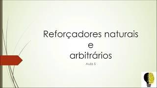 Reforçadores Naturais e Arbitrários - Aula 5