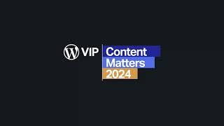 WordPress VIP Content Matters 2024